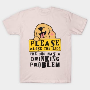 Close The Lid, The Dog Has A Drinking Problem Funny Doggo Meme Sign For Your Bathroom! T-Shirt